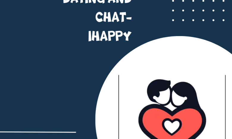 شرح تطبيق Dating and chat-iHappy